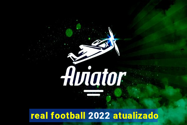 real football 2022 atualizado